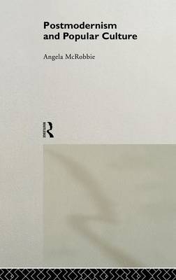 Postmodernism and Popular Culture - Angela McRobbie