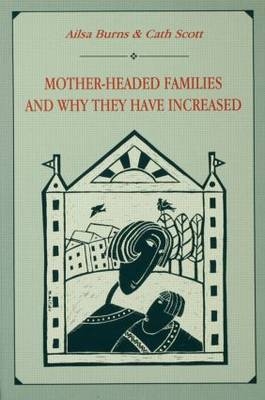 Mother-headed Families and Why They Have Increased -  Ailsa Burns,  Cath Scott,  Catherine Scott