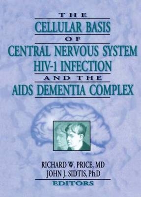Cellular Basis of Central Nervous System HIV-1 Infection and the AIDS Dementia Complex -  Richard W Price,  John J Sidtis