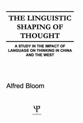 The Linguistic Shaping of Thought -  A. H. Bloom,  Alfred H. Bloom