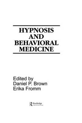 Hypnosis and Behavioral Medicine -  Daniel P. Brown,  Erika Fromm