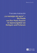 «La nostalgia del sacro» – Die Poetik von Pier Paolo Pasolini im Spannungsfeld von Heiligem und Profanem - Franziska Andraschik