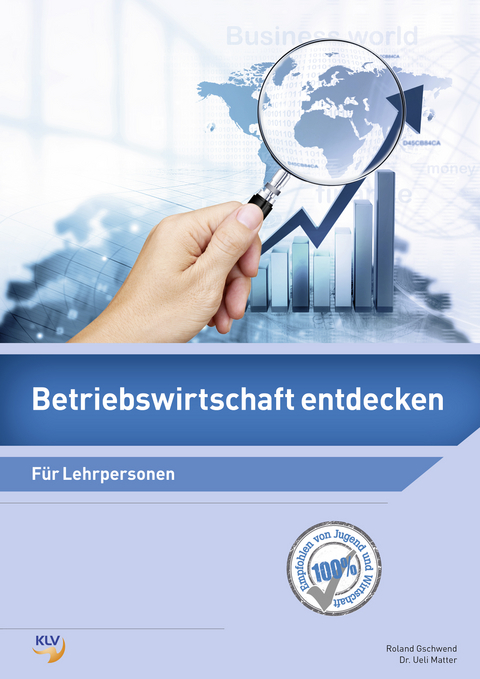 Betriebswirtschaft entdecken - Roland Gschwend, Ueli Matter