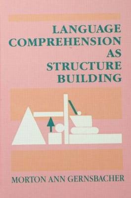 Language Comprehension As Structure Building -  Morton Ann Gernsbacher