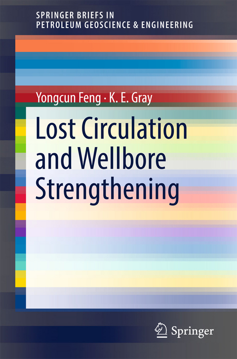 Lost Circulation and Wellbore Strengthening - Yongcun Feng, K. E. Gray