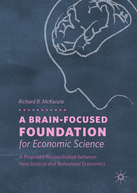 A Brain-Focused Foundation for Economic Science - Richard B. McKenzie