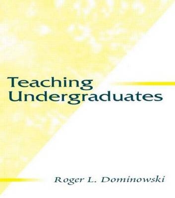 Teaching Undergraduates -  Roger L. Dominowski