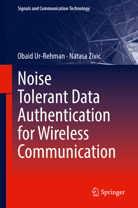 Noise Tolerant Data Authentication for Wireless Communication - Obaid Ur-Rehman, Natasa Zivic