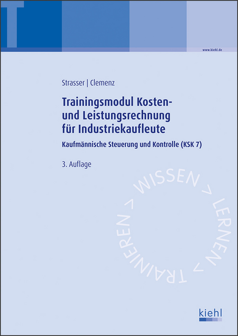 Trainingsmodul Kosten- und Leistungsrechnung für Industriekaufleute - Alexander Strasser, Gerhard Clemenz