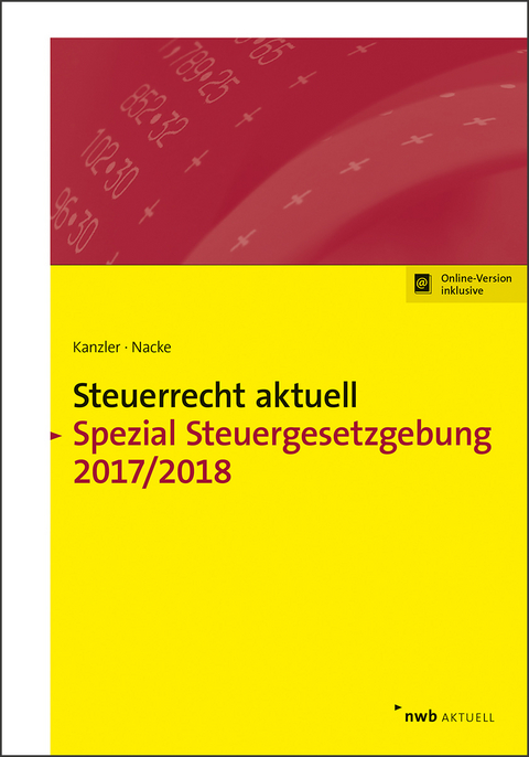 NWB Steuerrecht aktuell. Hintergründe - Praxishinweise - Gestaltungen / Steuerrecht aktuell Spezial Steuergesetzgebung 2017/2018 - Walter Bode, Hans-Joachim Kanzler, Frank Hechtner, Alois Th. Nacke, Horst-Günther Zaisch