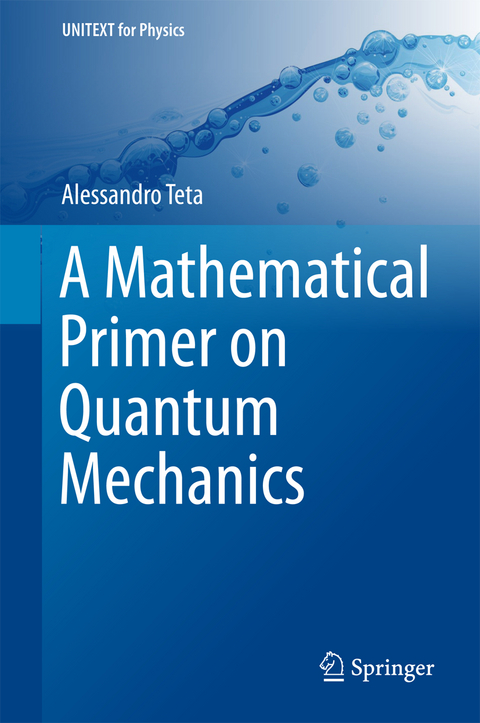 A Mathematical Primer on Quantum Mechanics - Alessandro Teta