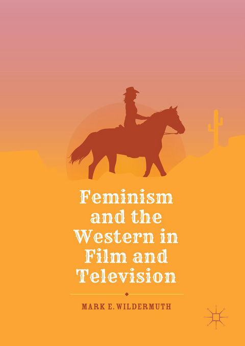 Feminism and the Western in Film and Television - Mark E. Wildermuth