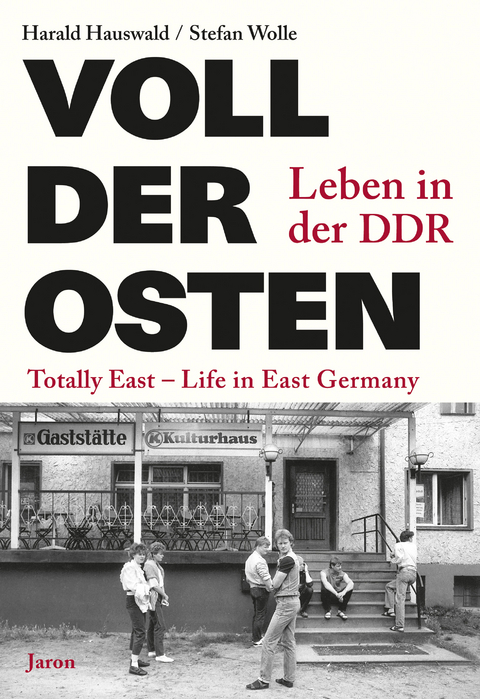 Voll der Osten / Totally East - Harald Hauswald, Stefan Wolle
