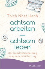 achtsam arbeiten achtsam leben -  Thich Nhat Hanh