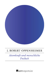 Atomkraft und menschliche Freiheit - J. Robert Oppenheimer