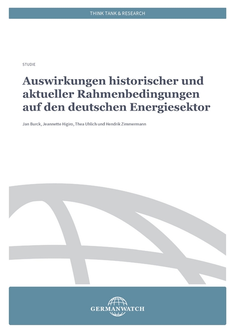 Auswirkungen historischer und aktueller Rahmenbedingungen auf den deutschen Energiesektor - Jan Burck, Jeanette Higiro, Thea Uhlich, Hendrik Zimmermann