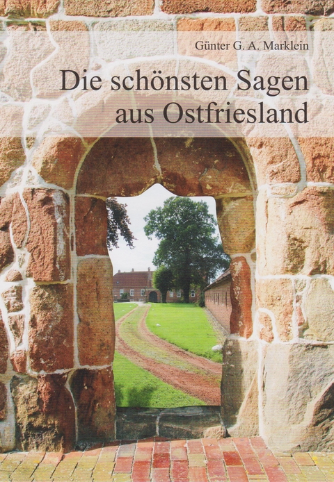 Die schönsten Sagen aus Ostfriesland - Günter G.A. Marklein