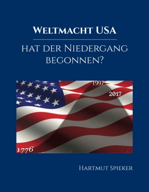 Weltmacht USA - hat der Niedergang begonnen? - Hartmut Spieker