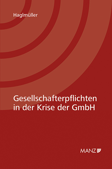Gesellschafterpflichten in der Krise der GmbH - Theresa Haglmüller