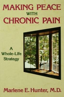 Making Peace With Chronic Pain -  Marlene E. Hunter