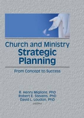 Church and Ministry Strategic Planning -  David L Loudon,  R Henry Migliore, USA) Stevens Robert E (Southeastern Oklahoma State University,  William Winston