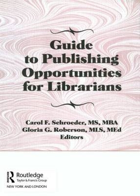 Guide to Publishing Opportunities for Librarians -  Peter Gellatly,  Gloria G Roberson,  Carol F Schroeder