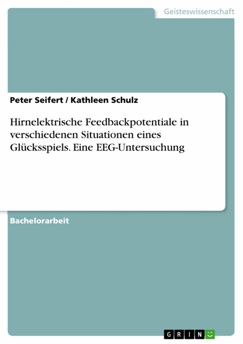 Hirnelektrische Feedbackpotentiale in verschiedenen Situationen eines Glücksspiels. Eine EEG-Untersuchung - Peter Seifert, Kathleen Schulz