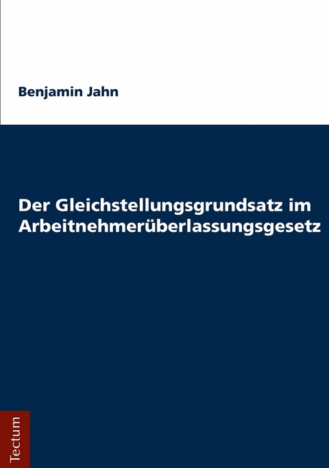 Der Gleichstellungsgrundsatz im Arbeitnehmerüberlassungsgesetz -  Benjamin Jahn
