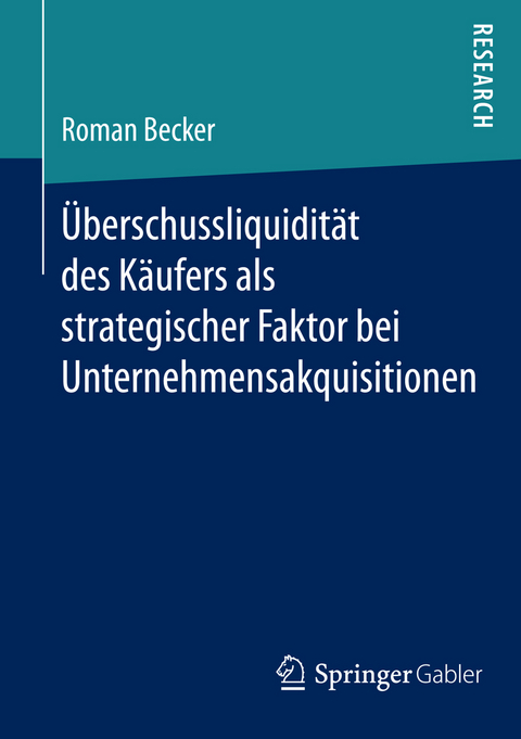 Überschussliquidität des Käufers als strategischer Faktor bei Unternehmensakquisitionen - Roman Becker