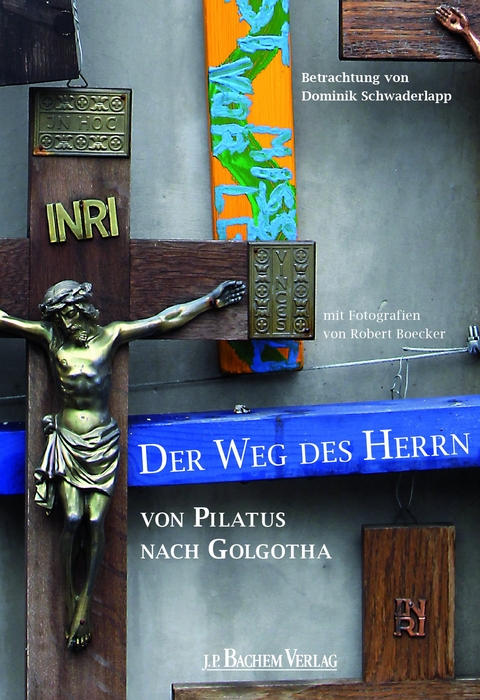 Der Weg des Herrn von Pilatus nach Golgotha - Dominik Schwaderlapp