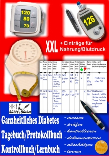 Ganzheitliches Diabetes Tagebuch/Protokollbuch/Kontrollbuch/Lernbuch XXL messen - prüfen - kontrollieren - dokumentieren - abschätzen - zusätzlich für Einträge von Nahrung/Blutdruck - Uwe H. Sültz, Renate Sültz