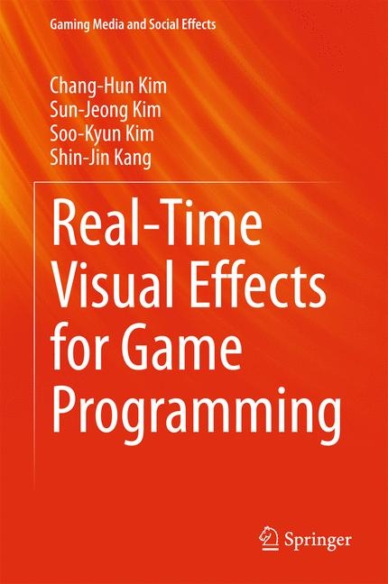 Real-Time Visual Effects for Game Programming - Chang-Hun Kim, Sun-Jeong Kim, Soo-Kyun Kim, Shin-Jin Kang