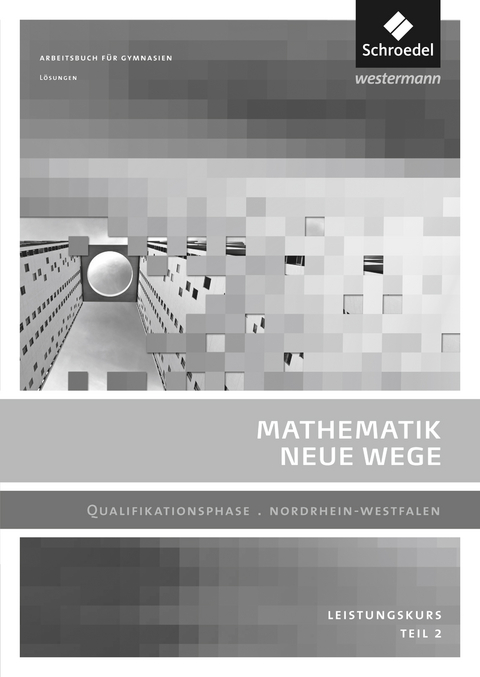 Mathematik Neue Wege SII - Ausgabe 2014 für Nordrhein-Westfalen - Henning Körner, Arno Lergenmüller, Günter Schmidt, Martin Zacharias