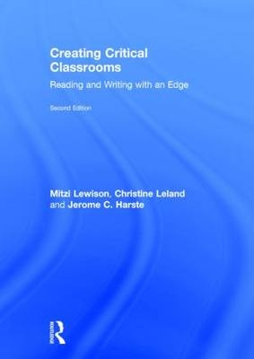 Creating Critical Classrooms -  Jerome C. Harste,  Christine Leland,  Mitzi Lewison