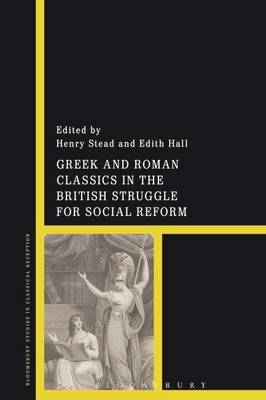 Greek and Roman Classics in the British Struggle for Social Reform - 