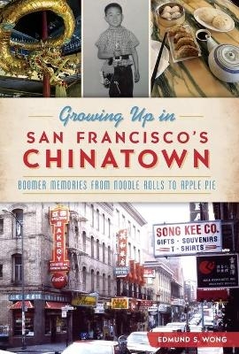 Growing Up in San Francisco's Chinatown - Edmund S Wong
