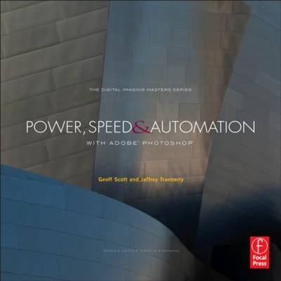 Power, Speed & Automation with Adobe Photoshop -  Geoff Scott,  Jeffrey Tranberry