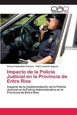 Impacto de la PolicÃ­a Judicial en la Provincia de Entre RÃ­os - Ricardo SebastiÃ¡n Pereyra, Pablo Leoncio Segovia