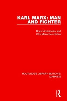 Karl Marx: Man and Fighter (RLE Marxism) -  Otto Maenchen-Helfen,  Boris Nicolaievsky