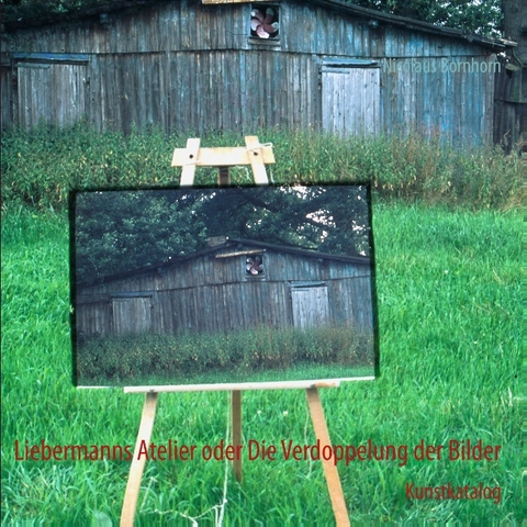 Liebermanns Atelier oder Die Verdoppelung der Bilder - Nicolaus Bornhorn