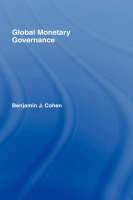 Global Monetary Governance -  Benjamin J. Cohen