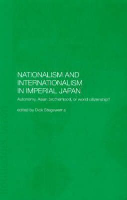 Nationalism and Internationalism in Imperial Japan -  Dick Stegewerns