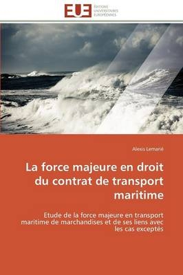 La force majeure en droit du contrat de transport maritime - Alexis LemariÃ©