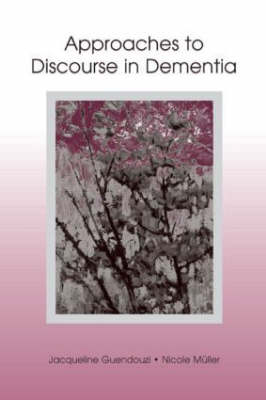 Approaches to Discourse in Dementia -  Jacqueline A. Guendouzi,  Nicole Muller