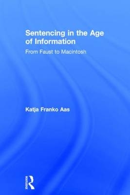 Sentencing in the Age of Information -  Katja Franko Aas