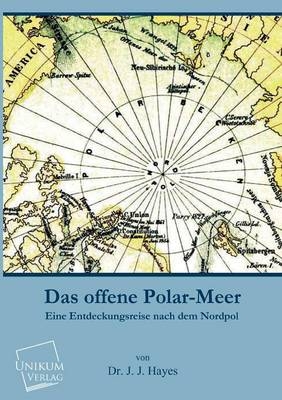 Das offene Polar-Meer - J. J. Hayes