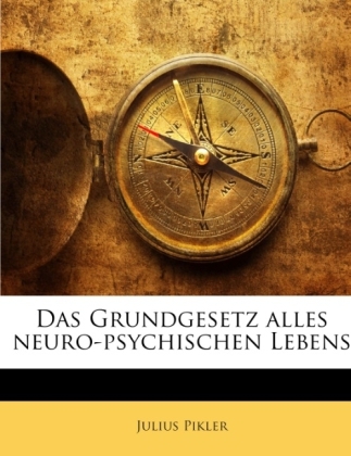 Das Grundgesetz Alles Neuro-Psychischen Lebens - Julius Pikler