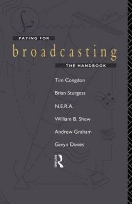 Paying for Broadcasting: The Handbook -  Tim Congdon