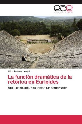 La funciÃ³n dramÃ¡tica de la retÃ³rica en EurÃ­pides - Mikel Labiano Ilundain