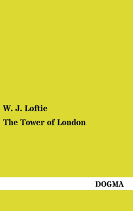 The Tower of London - W. J. Loftie